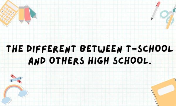The different between T-school and others high school